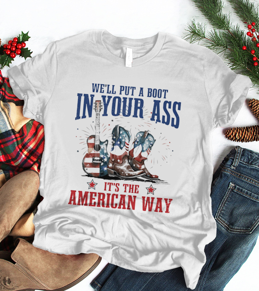 We'll Put A Boot In Your Ass It's The American Way Guitar Boots T-Shirt