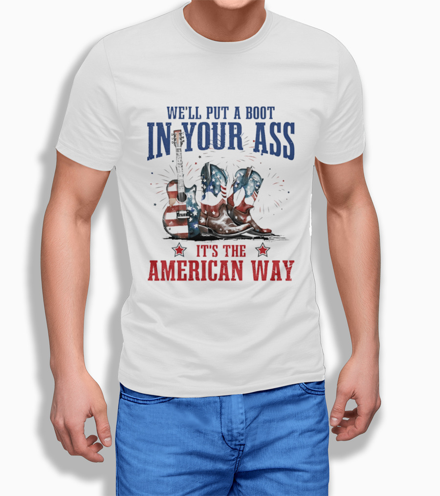 We'll Put A Boot In Your Ass It's The American Way Guitar Boots T-Shirt