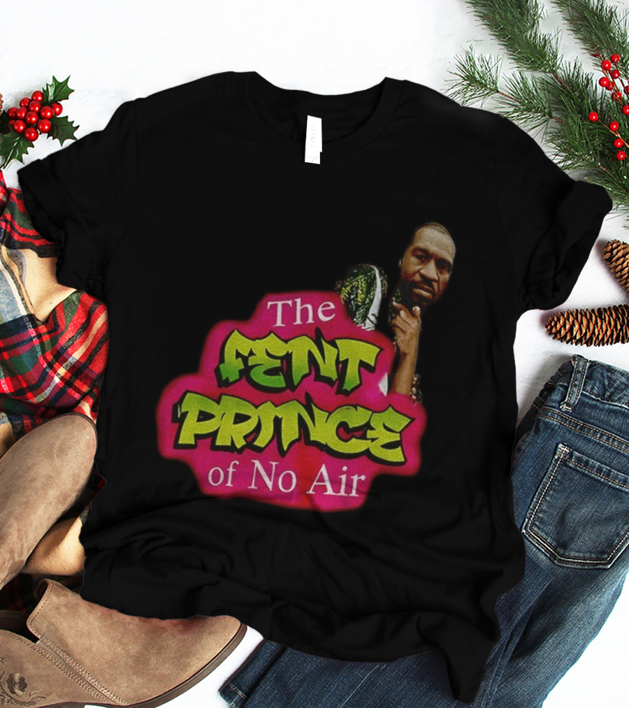 George Floyd The Fent Prince Of No Air ParodyShirt T-Shirt