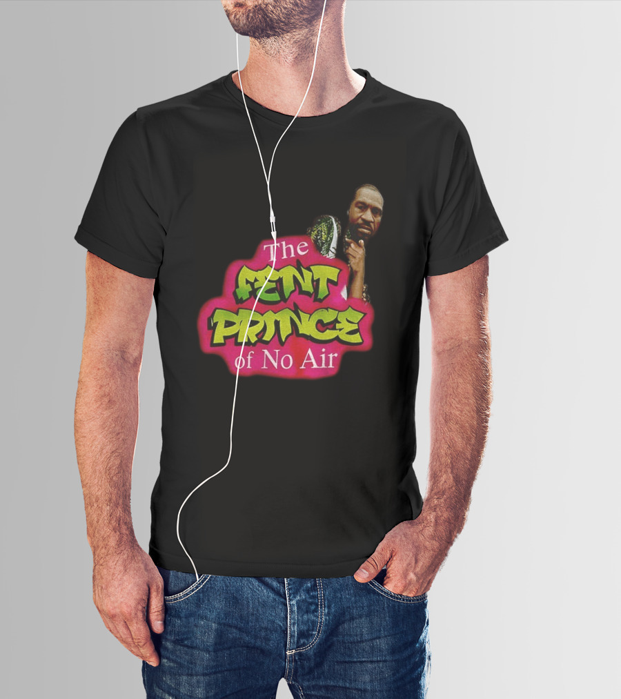 George Floyd The Fent Prince Of No Air ParodyShirt T-Shirt