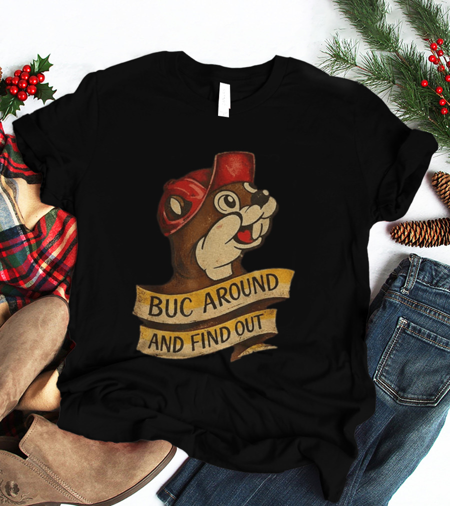 Buc Around And Find Out Buc Ee's T-Shirt