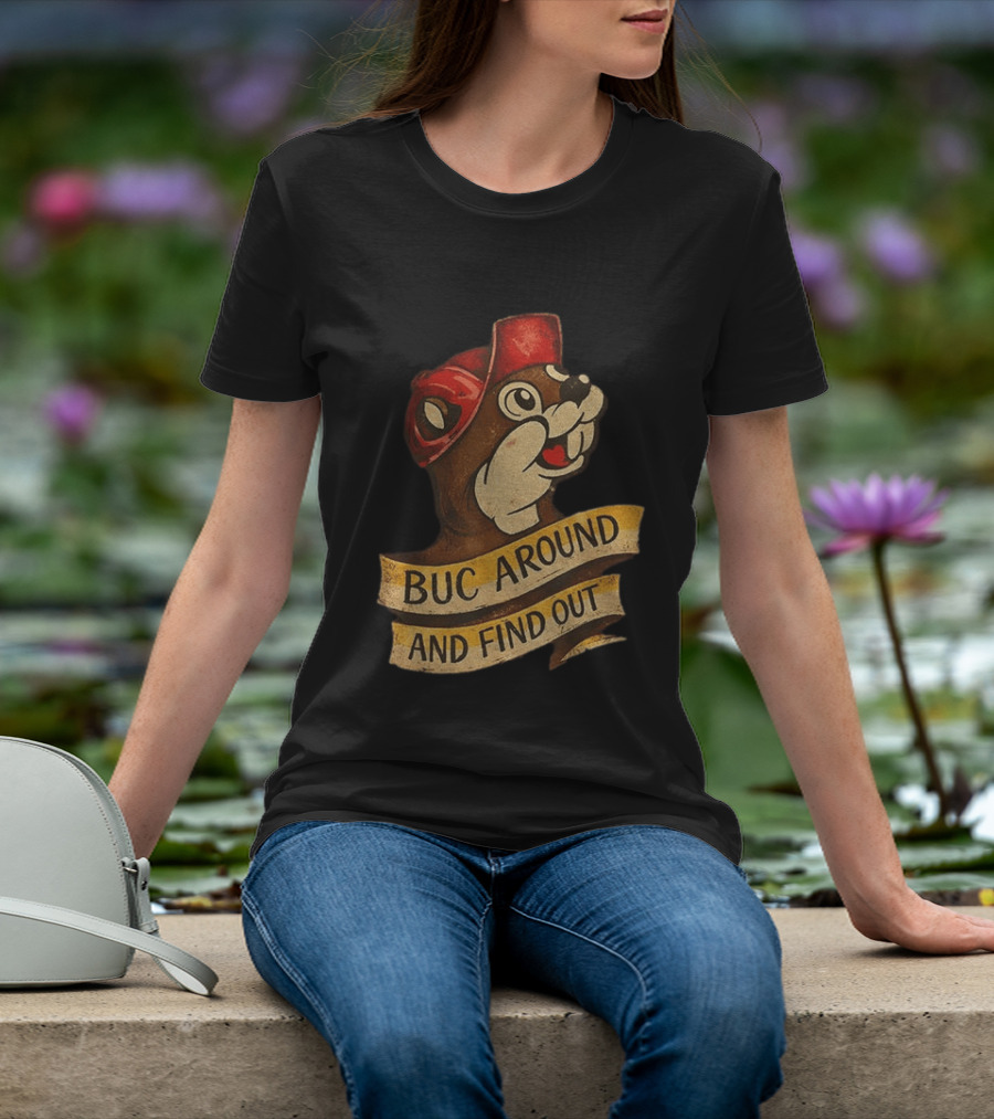 Buc Around And Find Out Buc Ee's T-Shirt