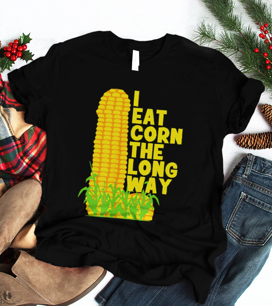 I Eat Corn The Long Way Corn Joke Humor Corncob Eating Fun T-Shirt
