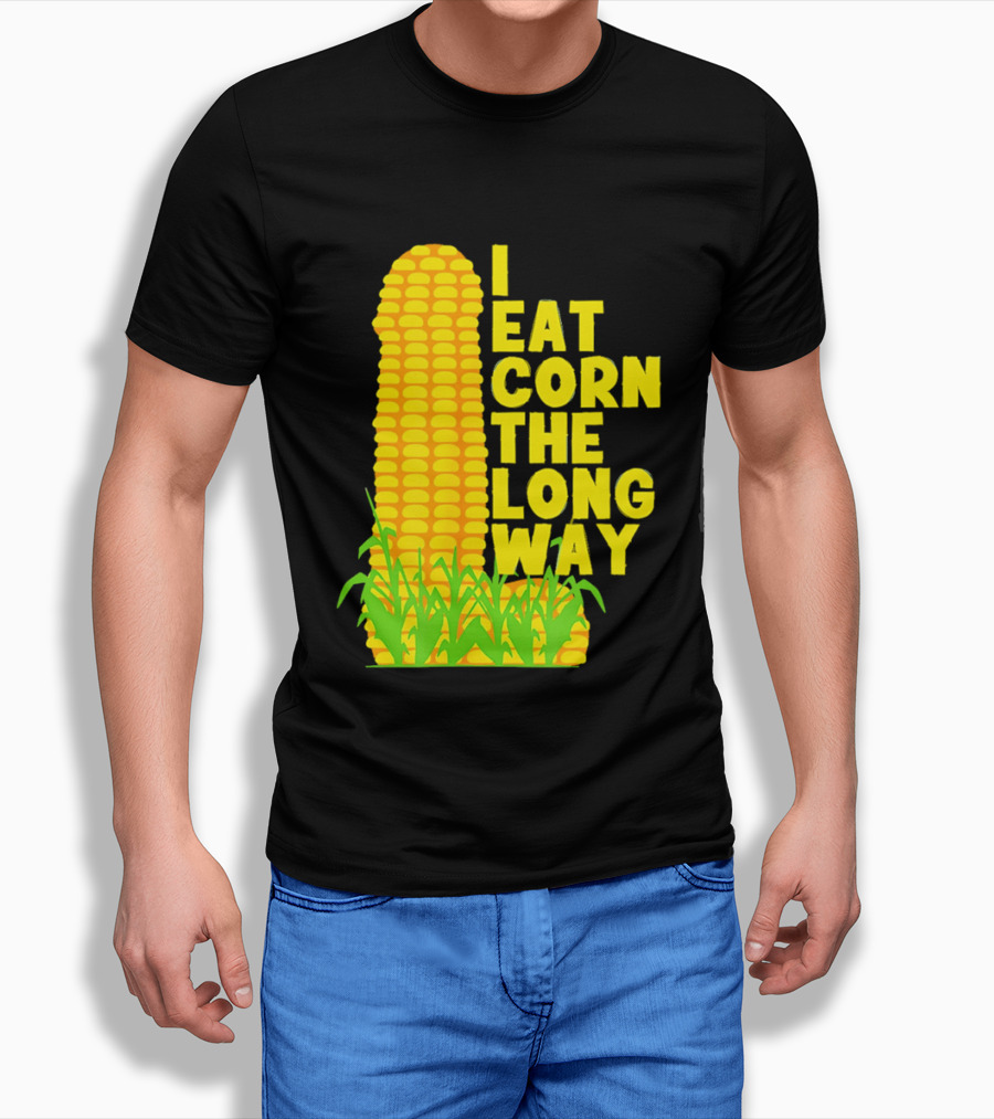 I Eat Corn The Long Way Corn Joke Humor Corncob Eating Fun T-Shirt