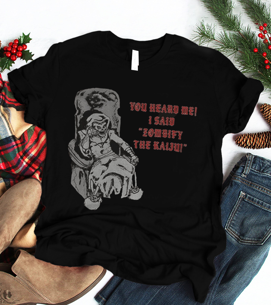 You Heard Me I Said Zombify The Kaiju Skeleton Throne T-Shirt