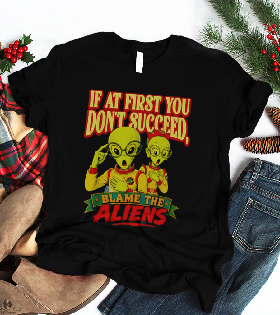 If At First You Don't Succeed Blame The Aliens Retro Style Alien Characters T-Shirt