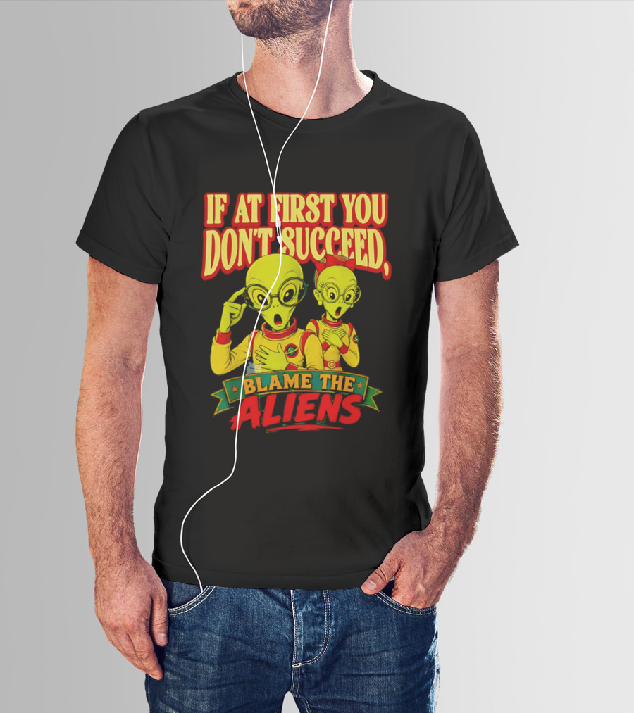 If At First You Don't Succeed Blame The Aliens Retro Style Alien Characters T-Shirt