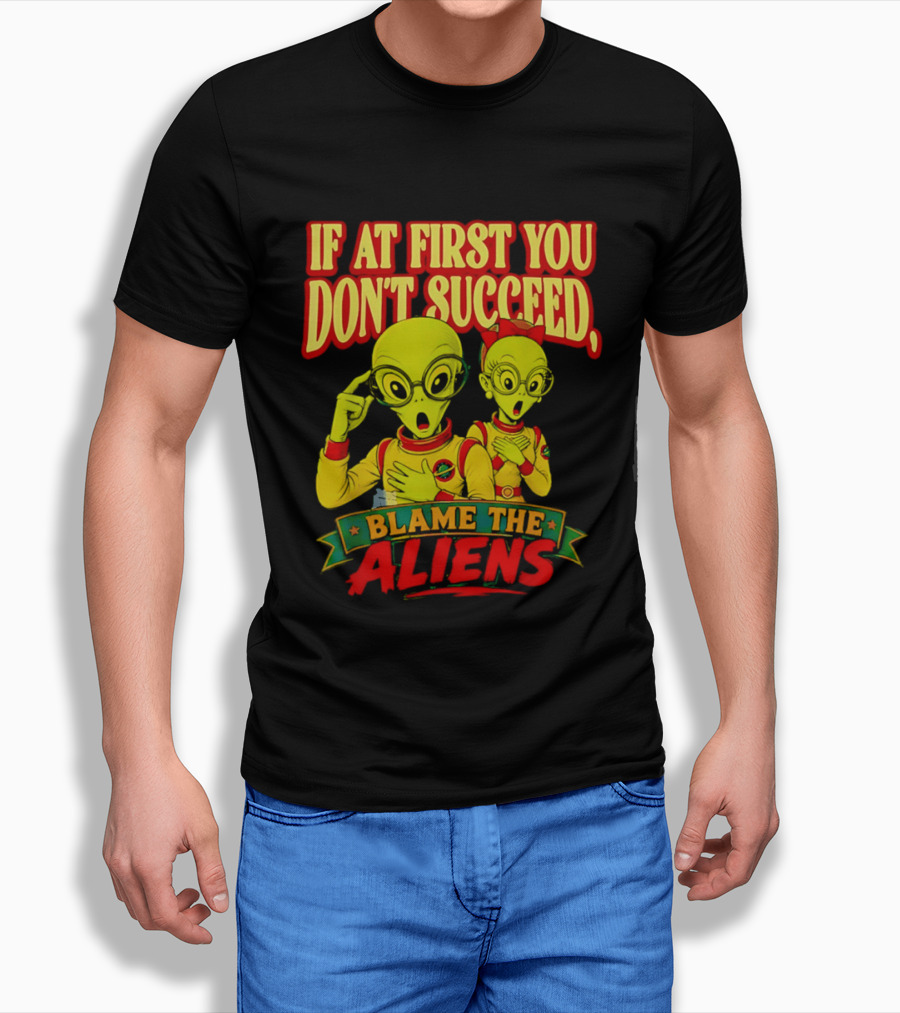 If At First You Don't Succeed Blame The Aliens Retro Style Alien Characters T-Shirt
