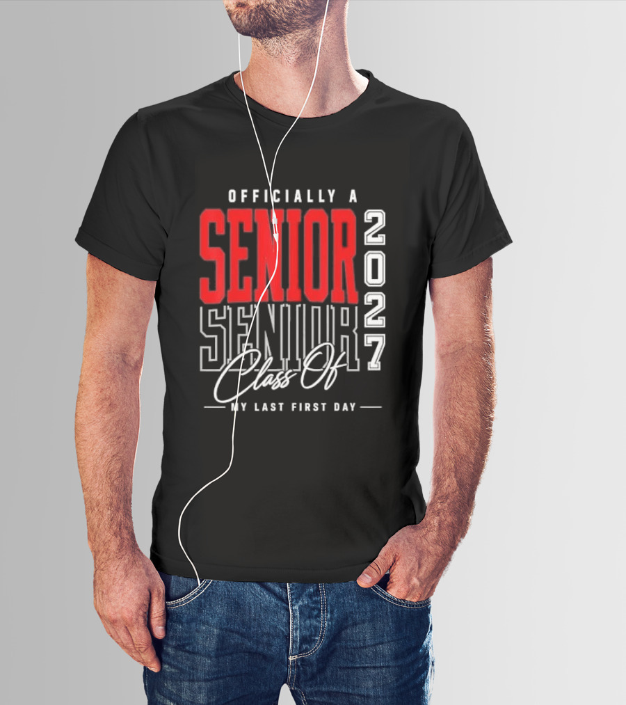 Officially A Senior Class Of 2027 My Last First Day Red Outlined Block Script T-Shirt
