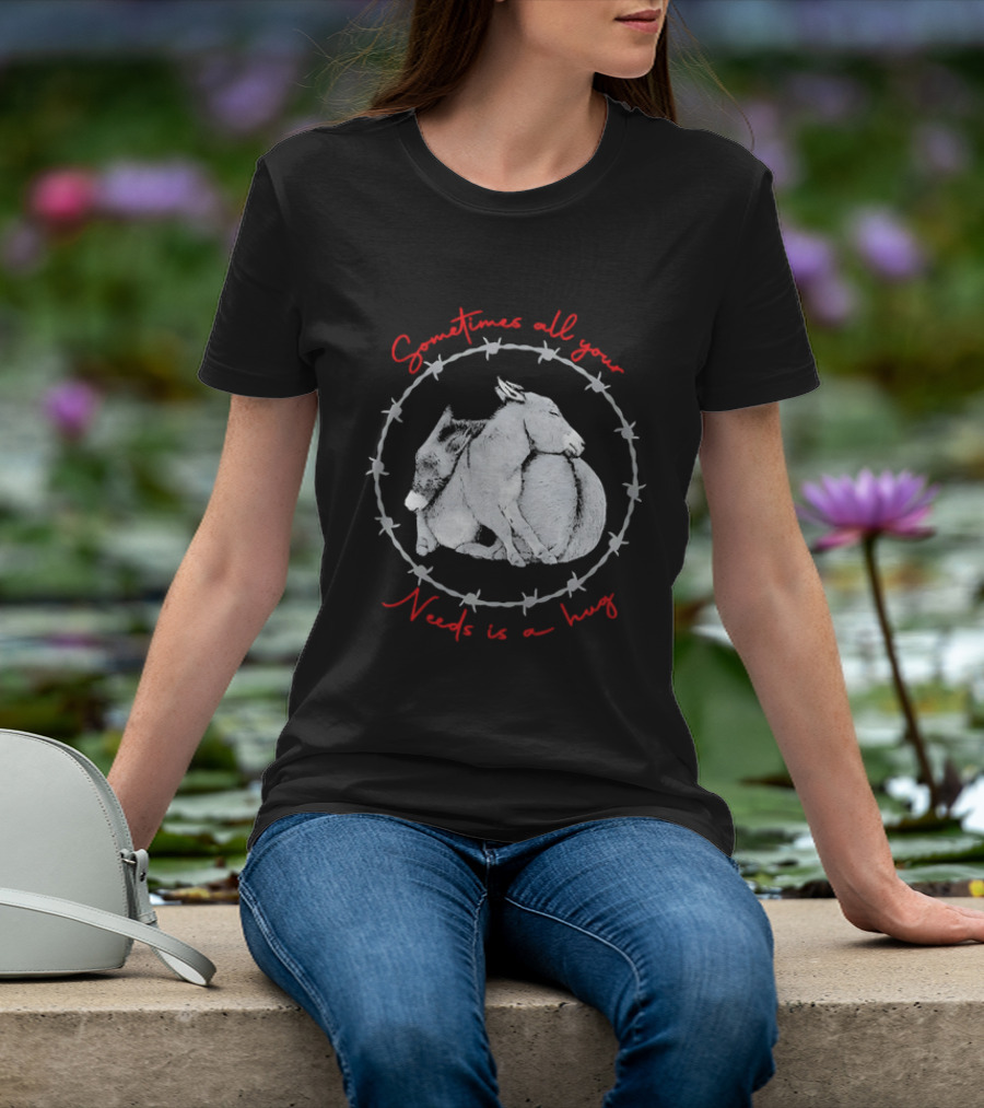 Sometimes All Your Needs Is A Hug Cuddling Donkeys Barbed Wire T-Shirt
