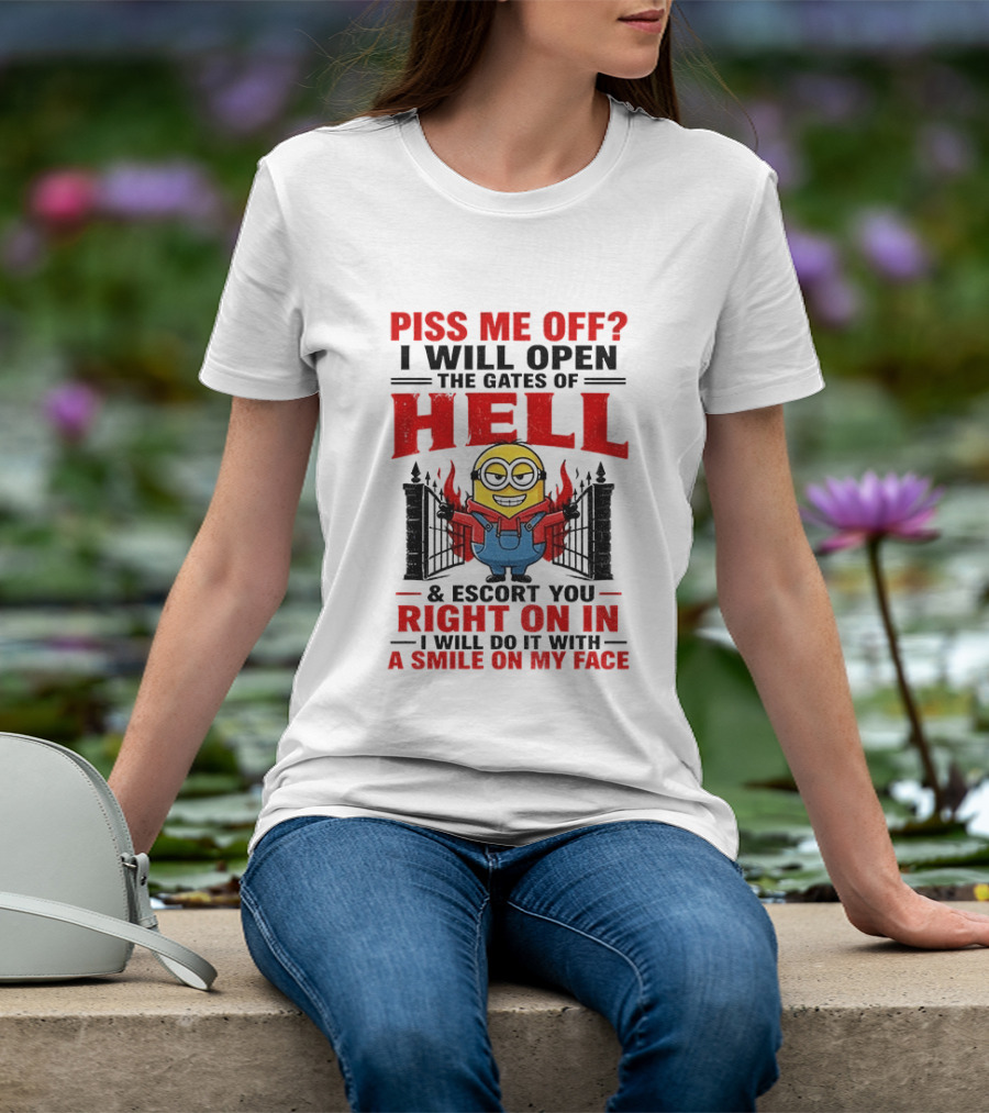 Piss Me Off I Will Open The Gates Of Hell And Escort You Right On In With A Smile On My Face Minion T-Shirt
