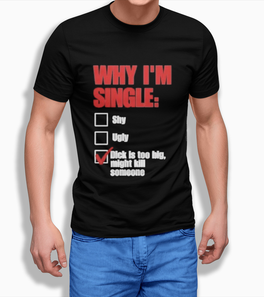 Why I'm Single Checklist Shy Ugly Dick Is Too Big Might Kill Someone Red Check Mark T-Shirt