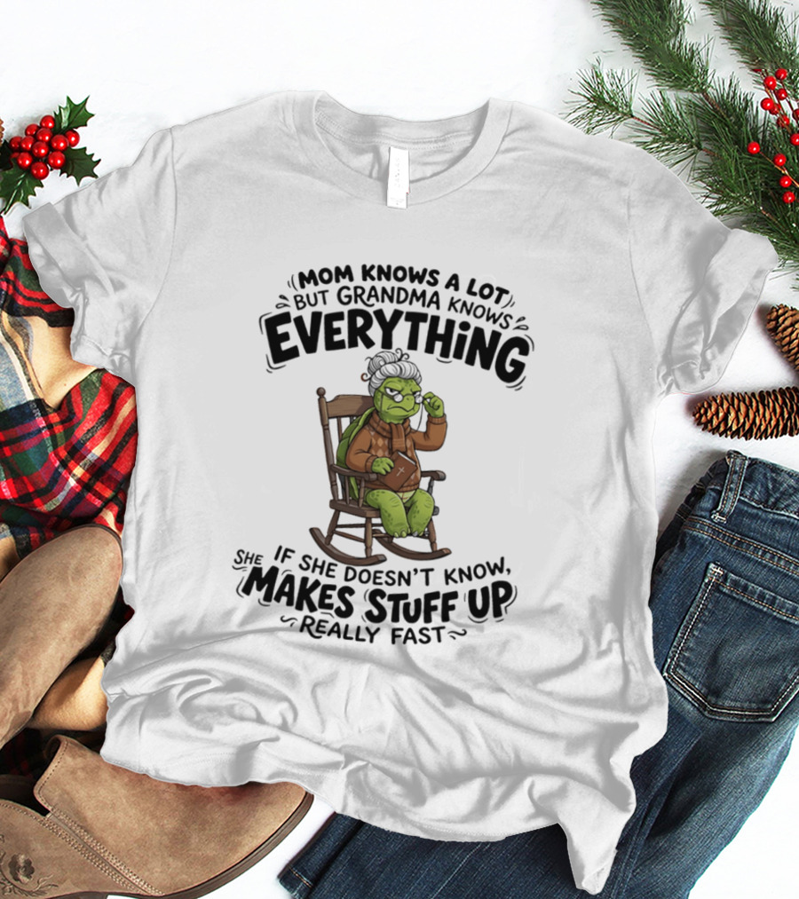 Mom Knows A Lot But Grandma Knows Everything Turtle Humor Makes Stuff Up Fast T-Shirt
