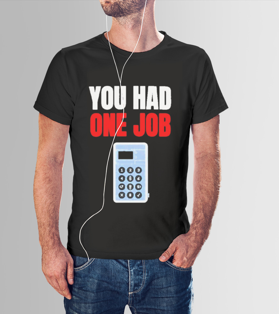 You Had One Job Calculator Math Fail Humor T-Shirt
