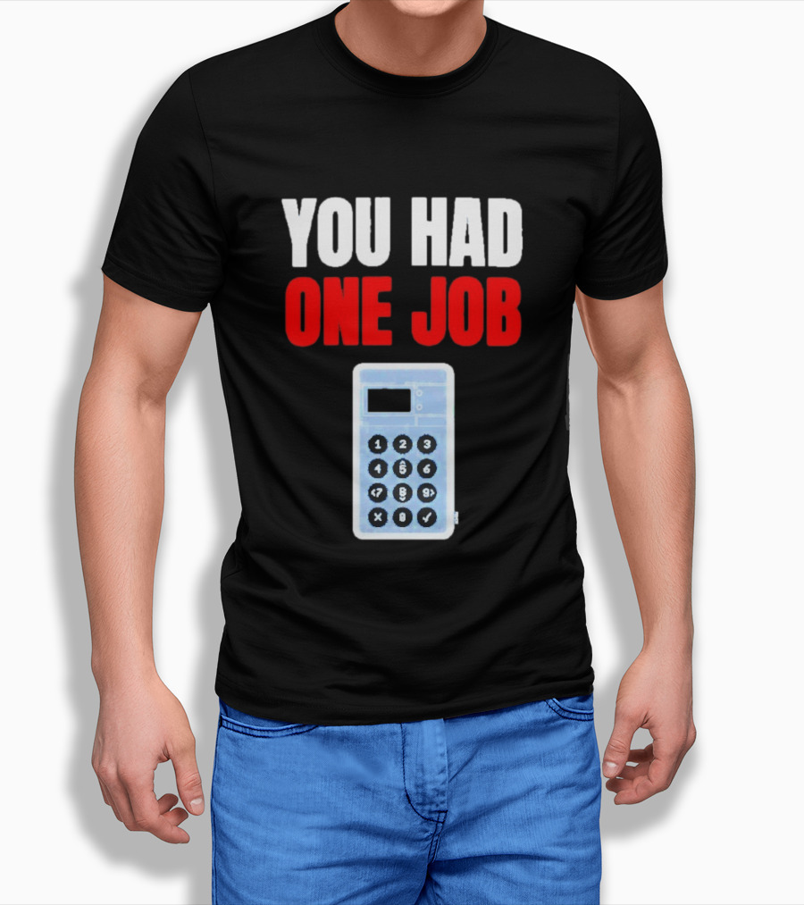 You Had One Job Calculator Math Fail Humor T-Shirt