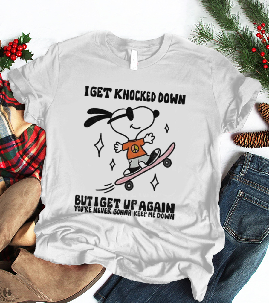 Snoopy Skater I Get Knocked Down But I Get Up Again You're Never Gonna Keep Me Down T-Shirt