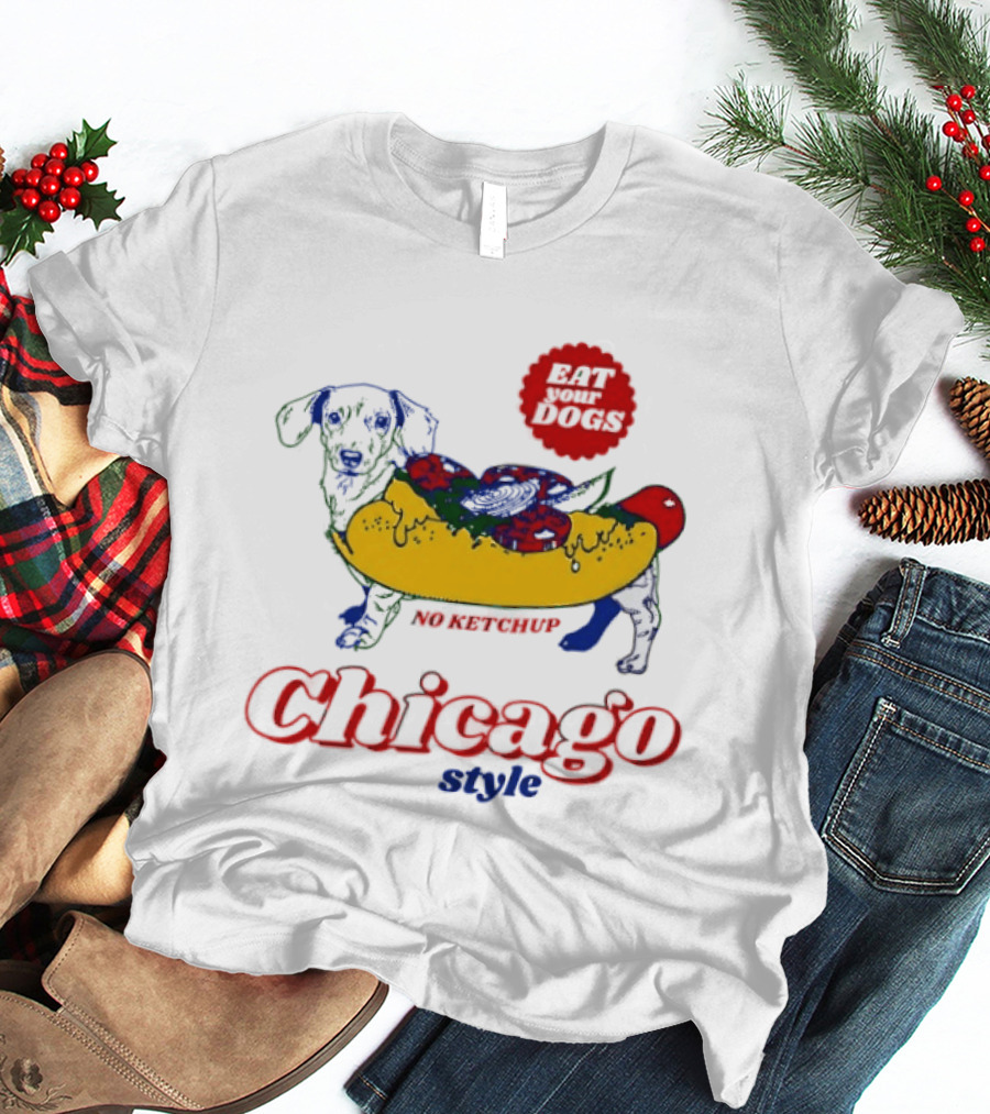 Chicago Style Eat Your Dogs No Ketchup T-Shirt