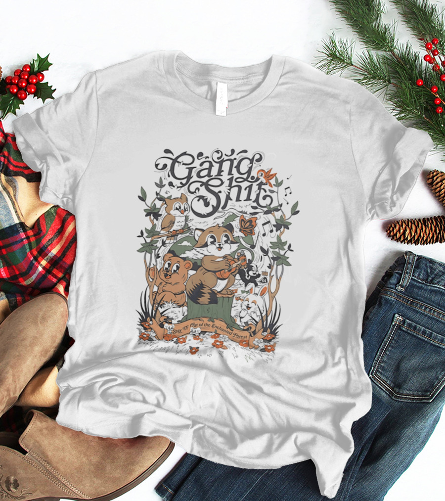 Gang Shit Stay TF Out Of The Enchanted Forest Forest Animals Whimsical Woodland Adventure T-Shirt
