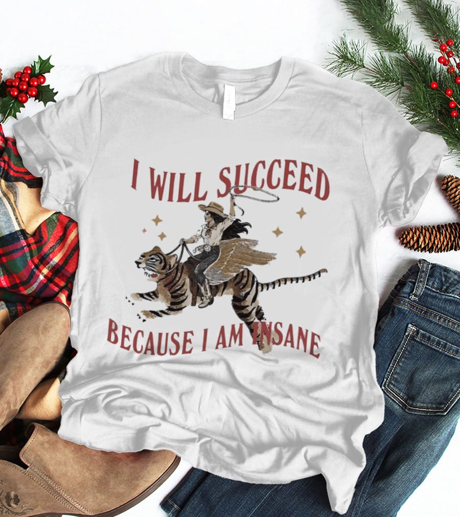 I Will Succeed Because I Am Insane Cowgirl Riding Winged Tiger T-Shirt