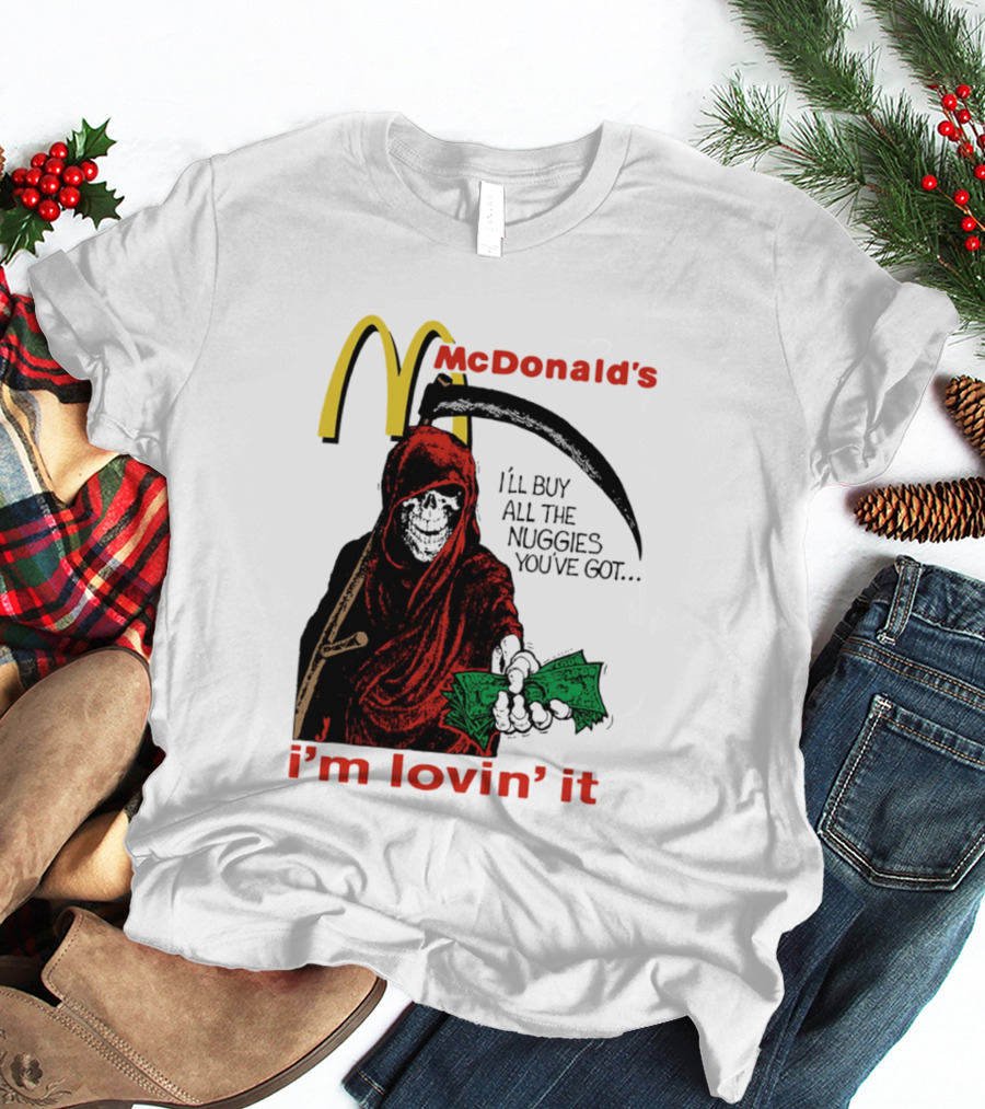 I'm Lovin' It Grim Reaper I'll Buy All The Nuggies McDonald's T-Shirt