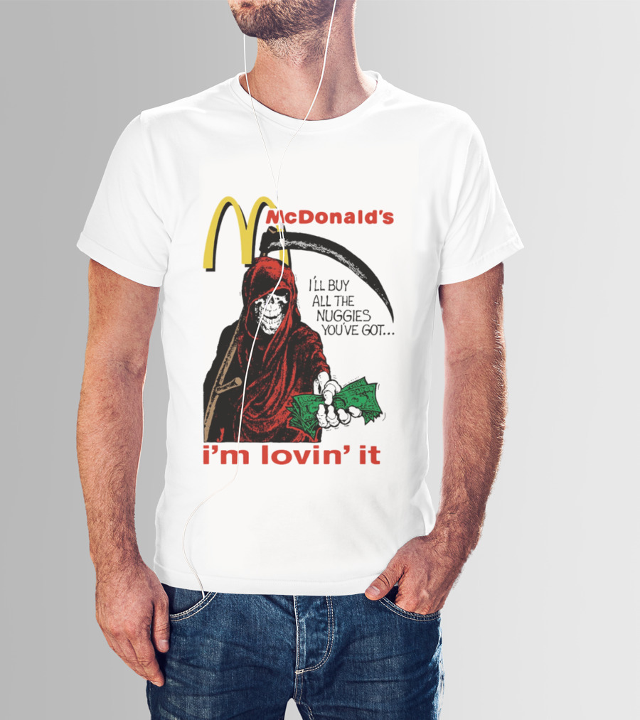 I'm Lovin' It Grim Reaper I'll Buy All The Nuggies McDonald's T-Shirt