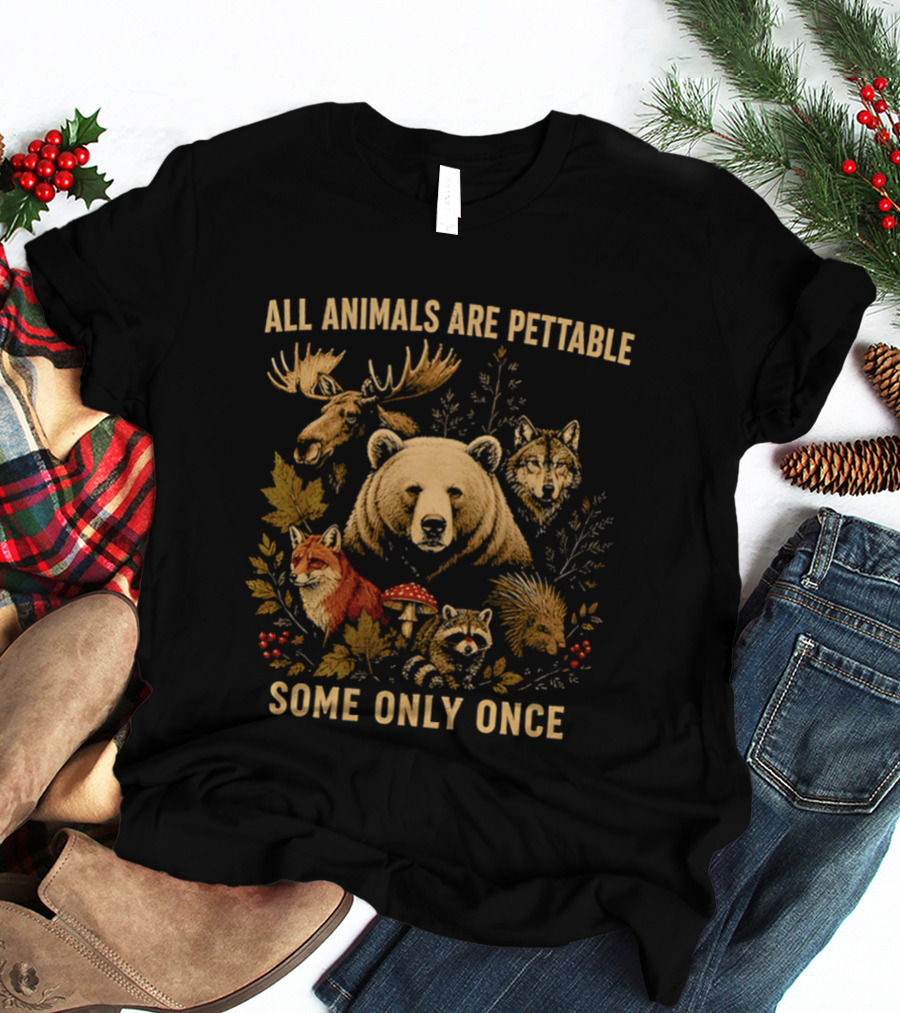 All Animals Are Pettable Some Only Once Moose Bear Wolf Fox T-Shirt