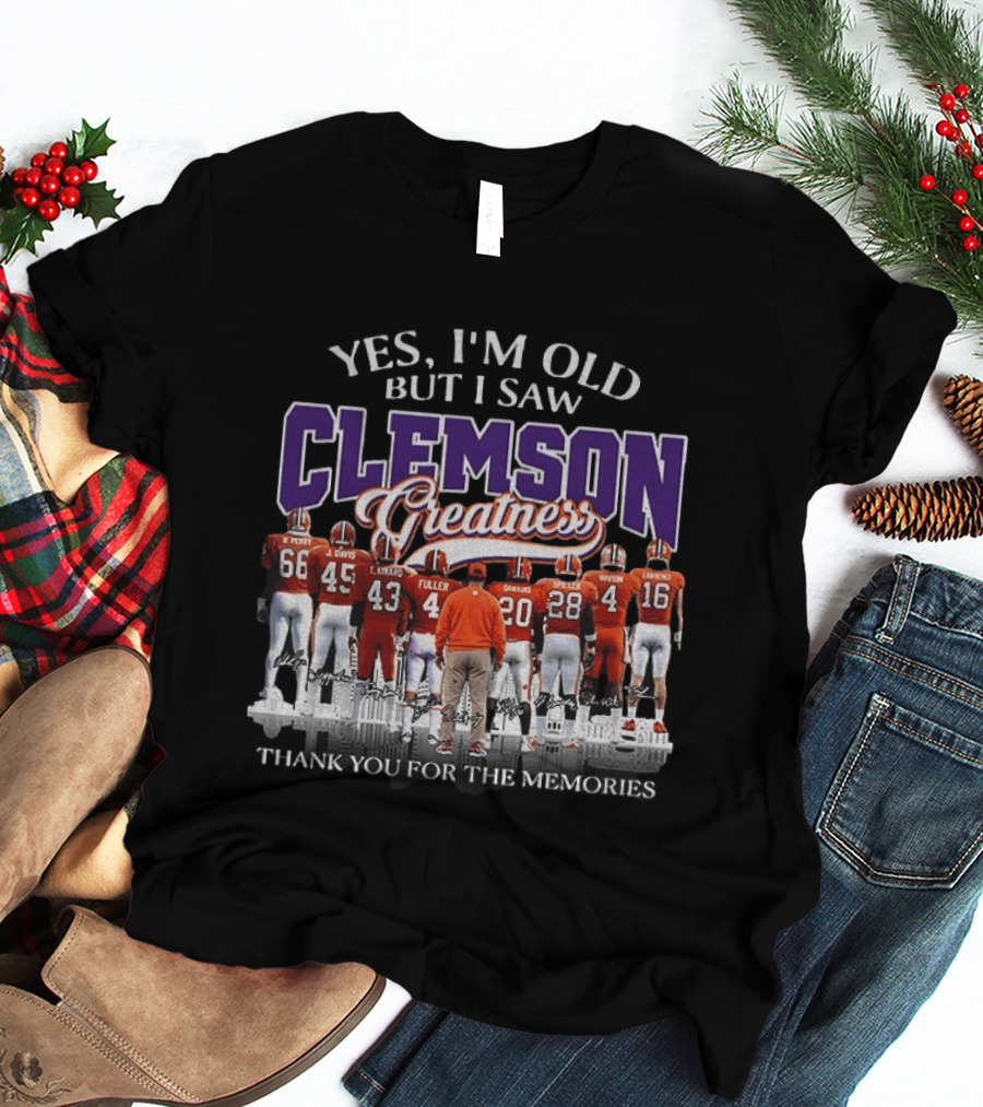 Yes I'm Old But I Saw Clemson Greatness Thank You For The Memories T-Shirt