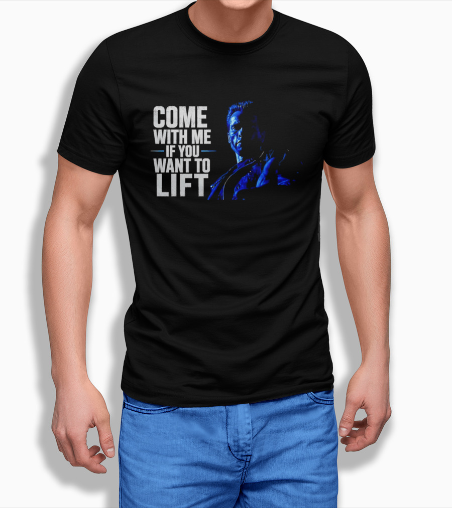 Come With Me If You Want To Lift The Terminator Bodybuilding Motivation T-Shirt