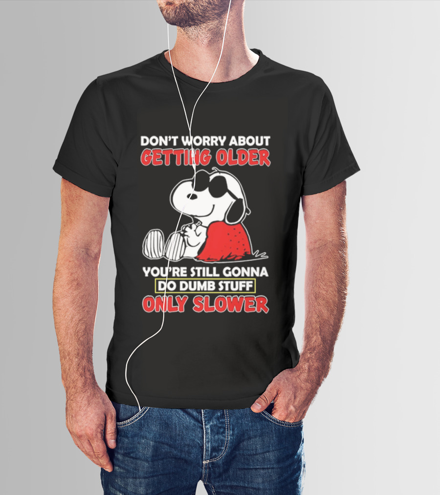 Dont Worry About Getting Older Snoopy Sunglasses You're Still Gonna Do Dumb Stuff Only Slower Blanket Cartoon T-Shirt