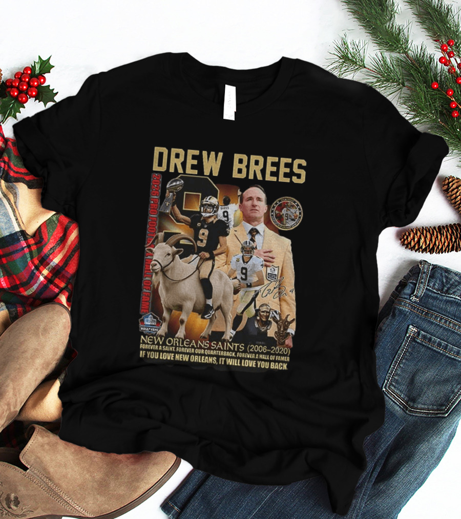 Drew Brees New Orleans Saints 2026 Pro Football Hall Of Fame Legend 2006 2020 Forever A Saint Forever A Hall Of Famer T-Shirt
