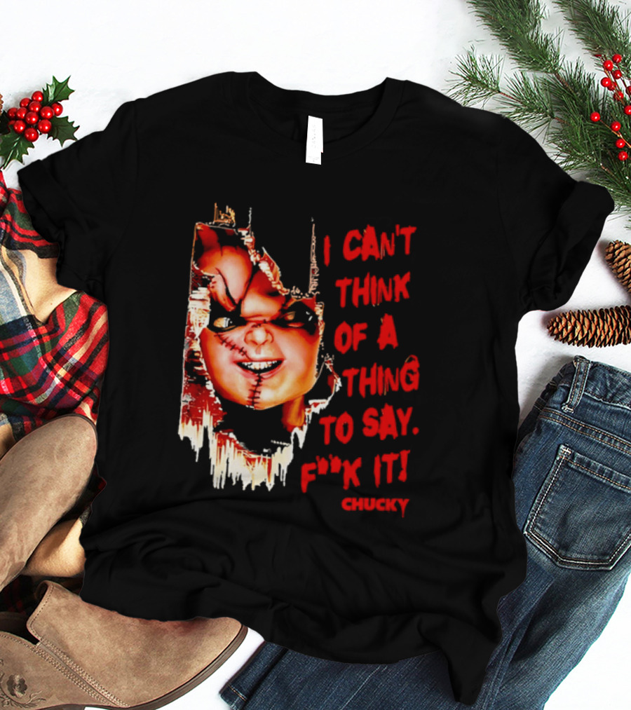 I Can't Think Of A Thing To Say F**k It Chucky Scarred Doll Face Wall T-Shirt