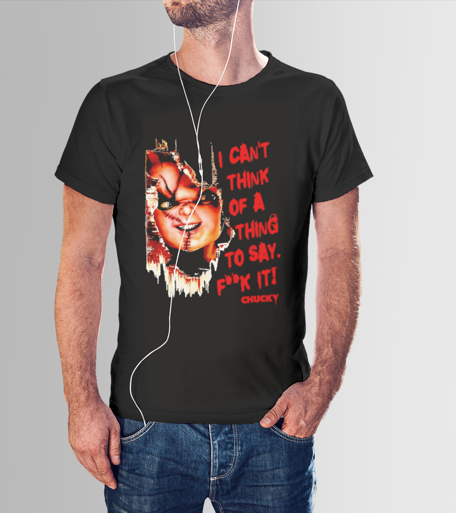 I Can't Think Of A Thing To Say F**k It Chucky Scarred Doll Face Wall T-Shirt