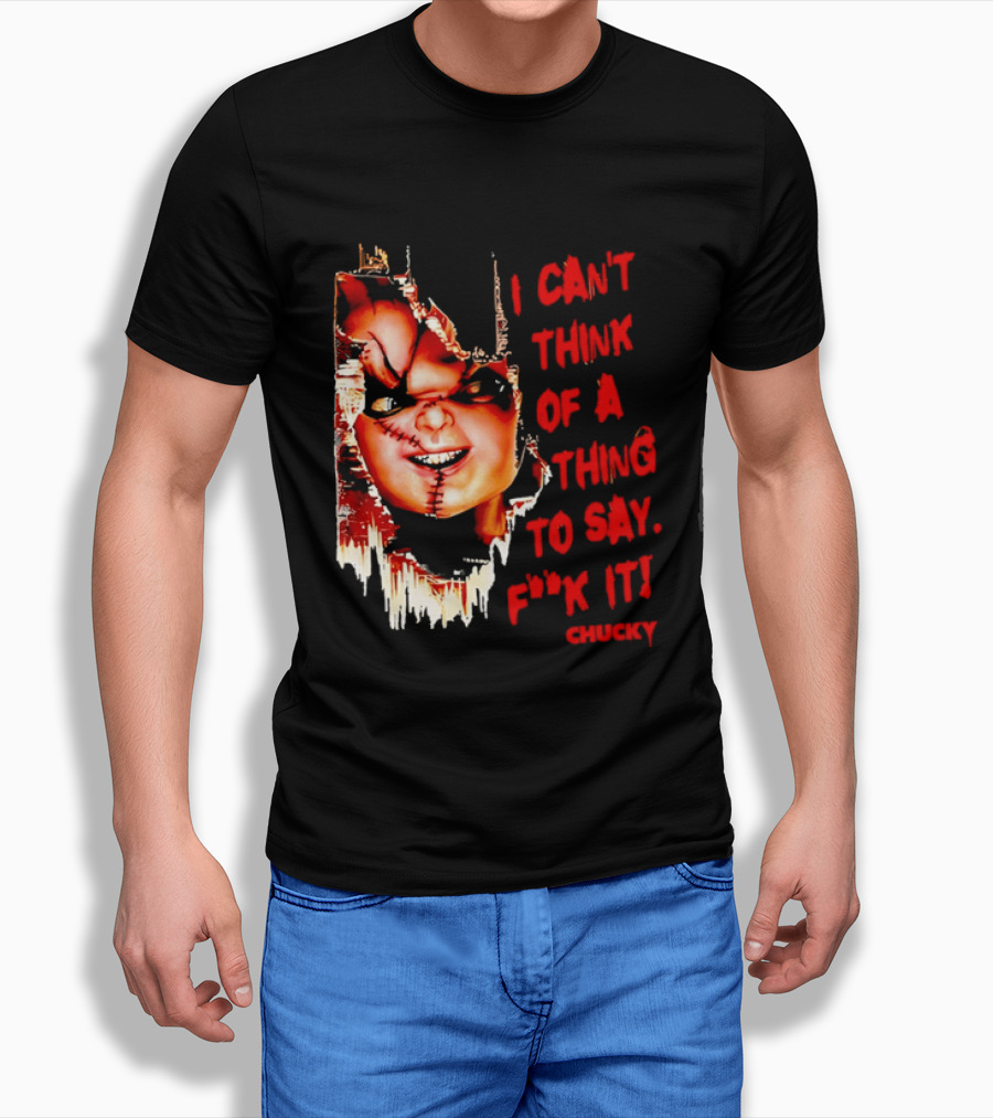 I Can't Think Of A Thing To Say F**k It Chucky Scarred Doll Face Wall T-Shirt
