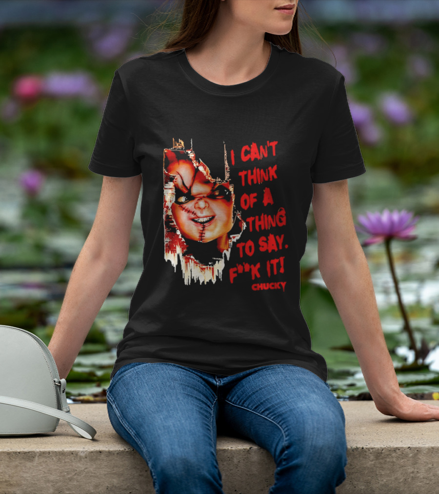 I Can't Think Of A Thing To Say F**k It Chucky Scarred Doll Face Wall T-Shirt