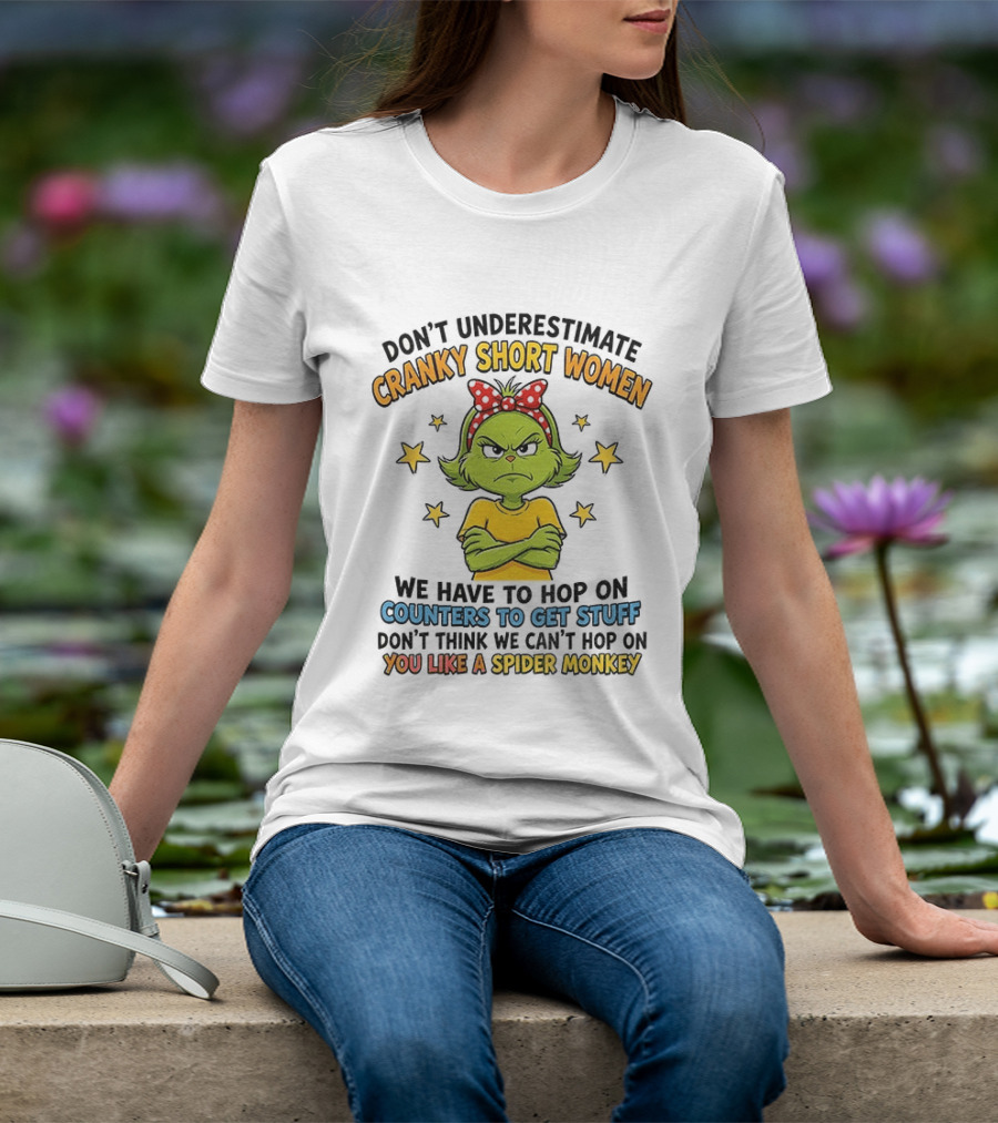 Don't Underestimate Cranky Short Women We Have To Hop On Counters Don't Think We Can't Hop On You Like A Spider Monkey T-Shirt