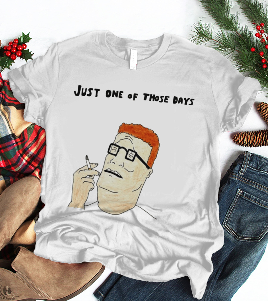 Hank Hill Just One Of Those Days Smoking Character Mike Judge T-Shirt