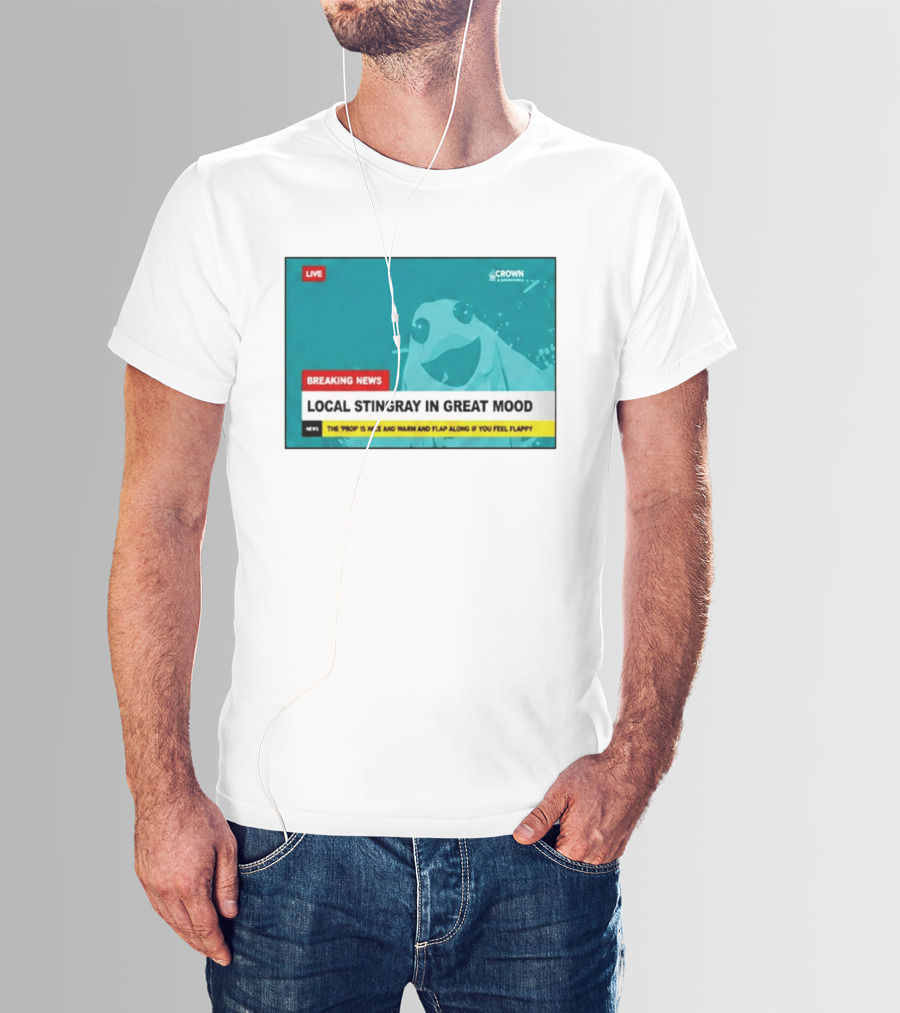 Crown & Anchor Breaking News Local Stingray In Great Mood Flap Along If You Feel Flappy T-Shirt