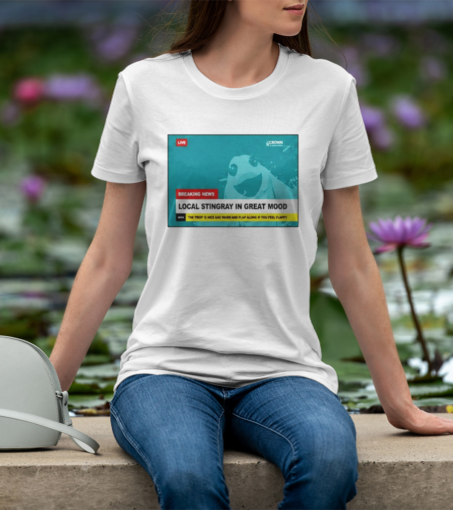 Crown & Anchor Breaking News Local Stingray In Great Mood Flap Along If You Feel Flappy T-Shirt