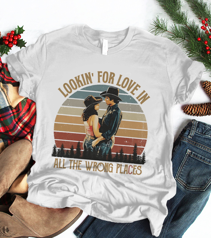 Lookin' For Love In All The Wrong Places Urban Cowboy Romance T-Shirt