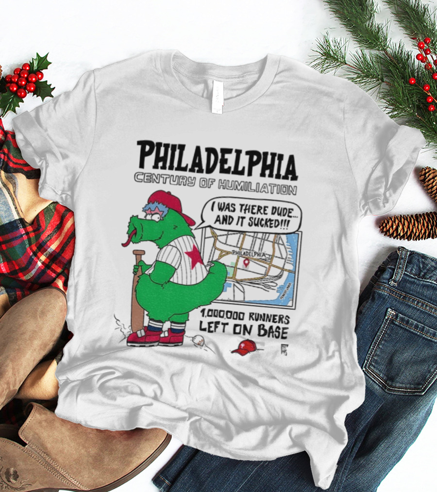 Philadelphia Century Of Humiliation I Was There 1000000 Runners Left On Base T-Shirt