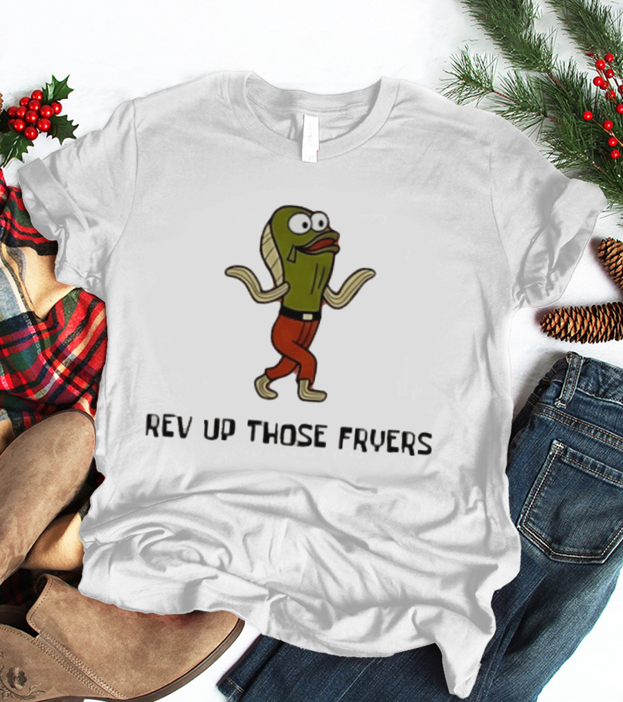 Rev Up Those Fryers Walking Fish Character Meme T-Shirt