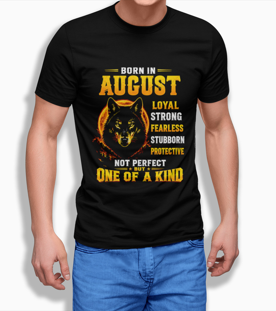 Born In August Loyal Strong Fearless Stubborn Protective Not Perfect But One Of A Kind Wolf T-Shirt