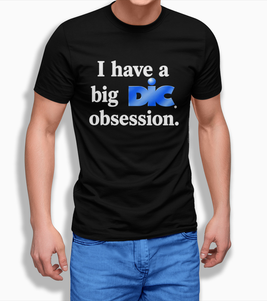 I Have A Big Dic Obsession T-Shirt
