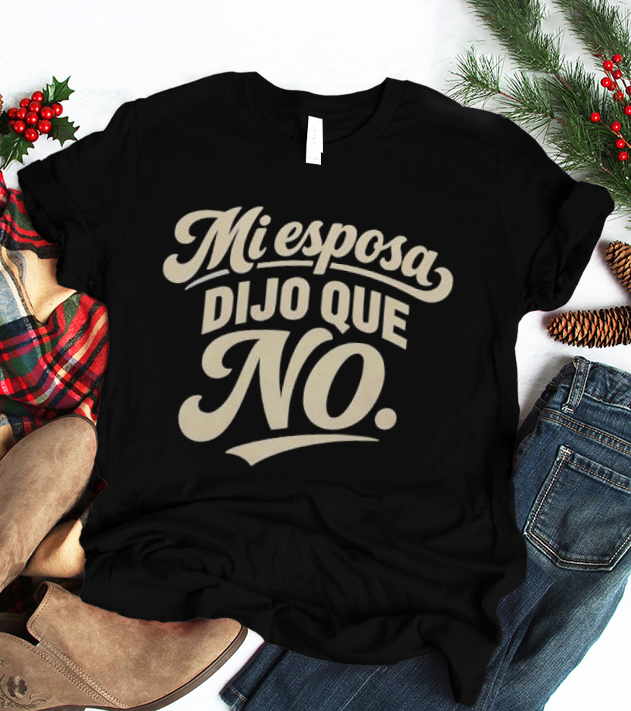 Mi Esposa Dijo Que No Cursive T-Shirt