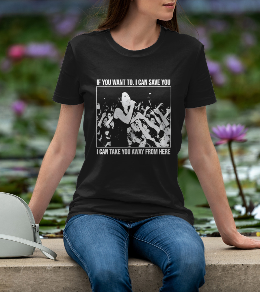 If You Want To I Can Save You I Can Take You Away From Here Crowd Scene T-Shirt