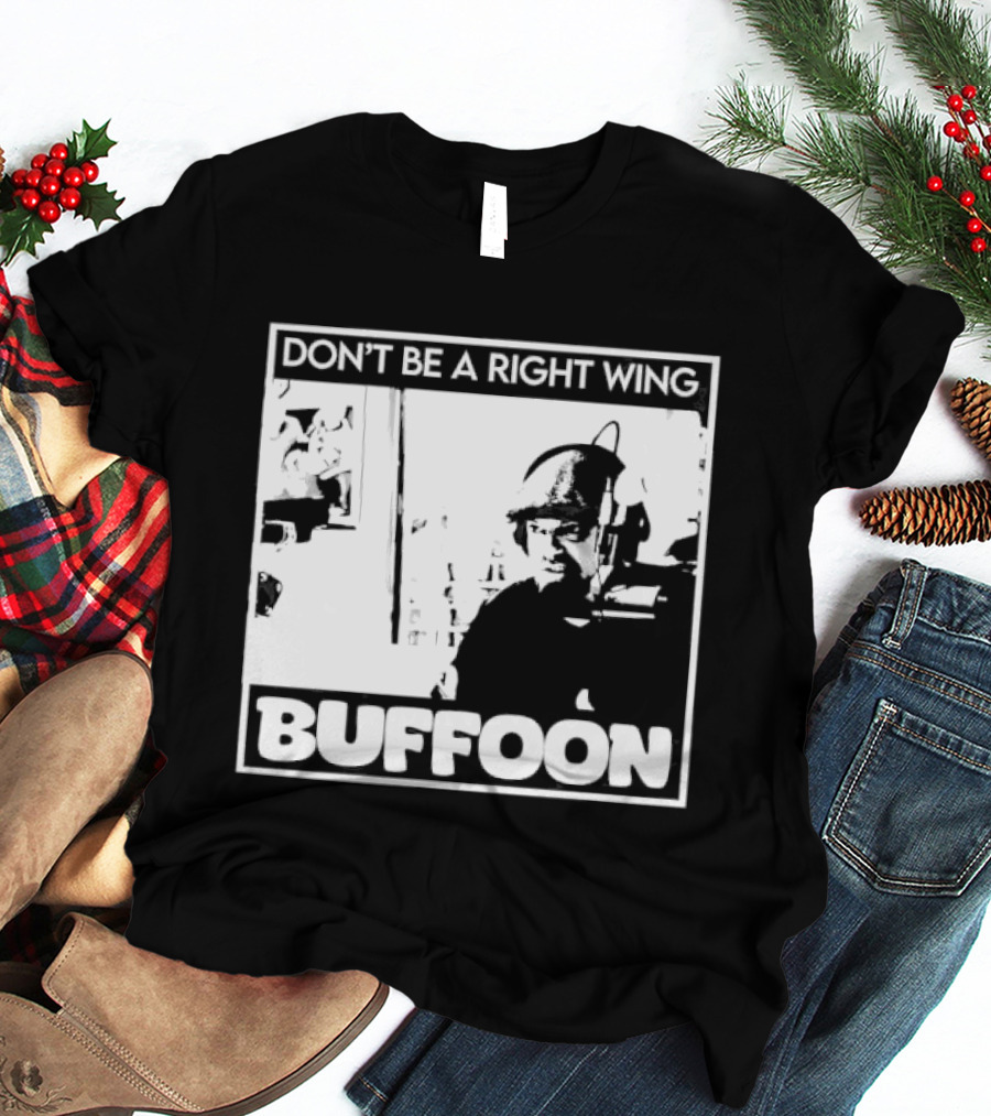 Don't Be A Right Wing Buffoon Headphones Microphone Frame T-Shirt
