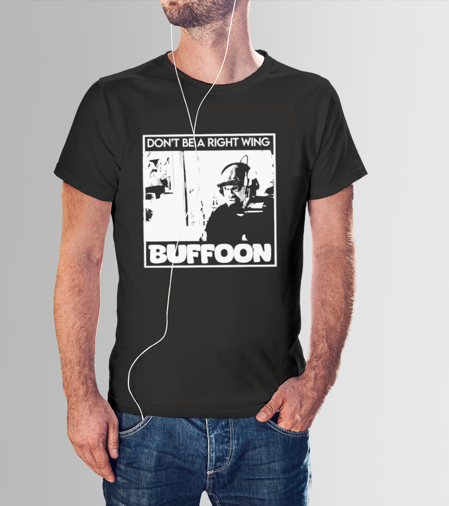 Don't Be A Right Wing Buffoon Headphones Microphone Frame T-Shirt