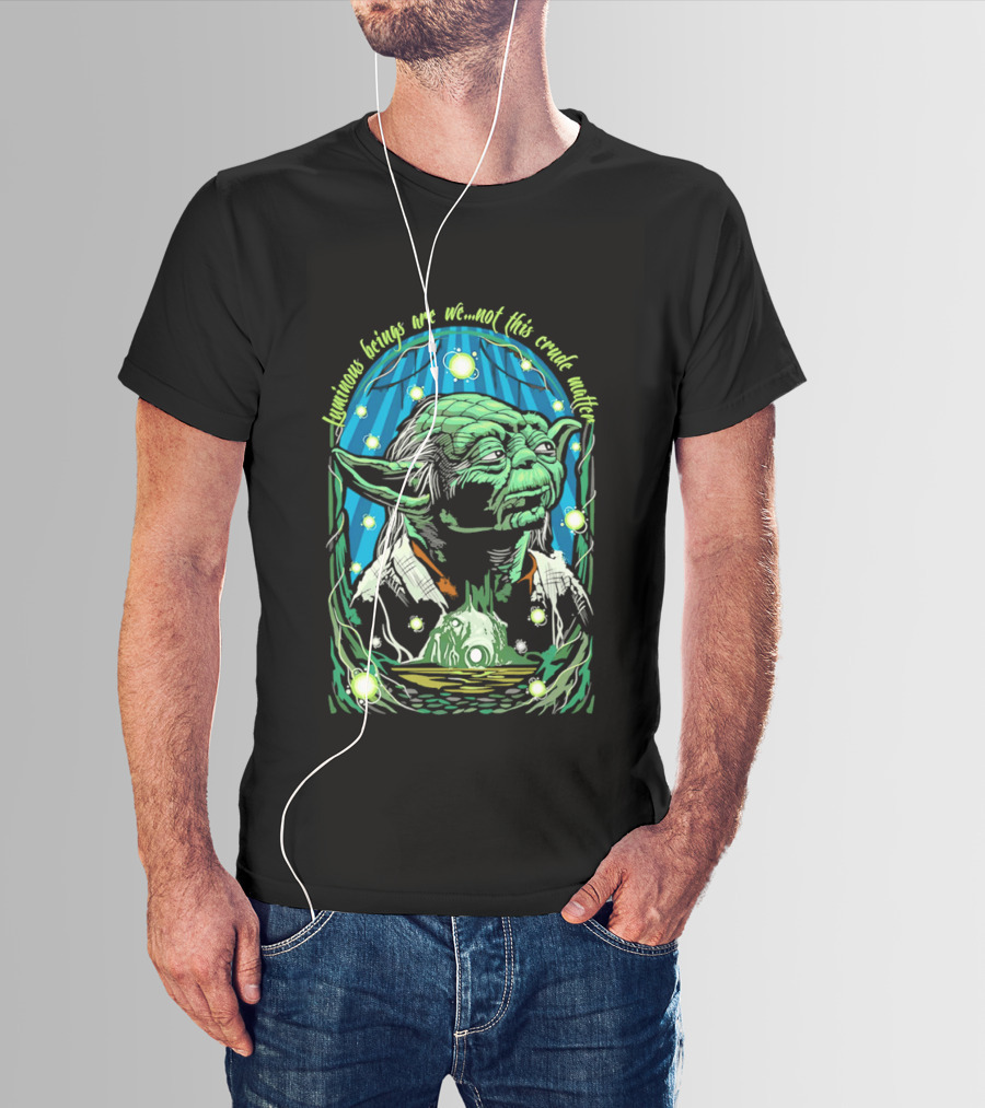 Luminous Beings Are We Not This Crude Matter Yoda T-Shirt