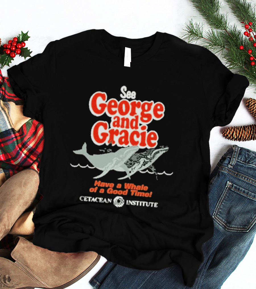 See George And Gracie Have A Whale Of A Good Time Cetacean Institute T-Shirt