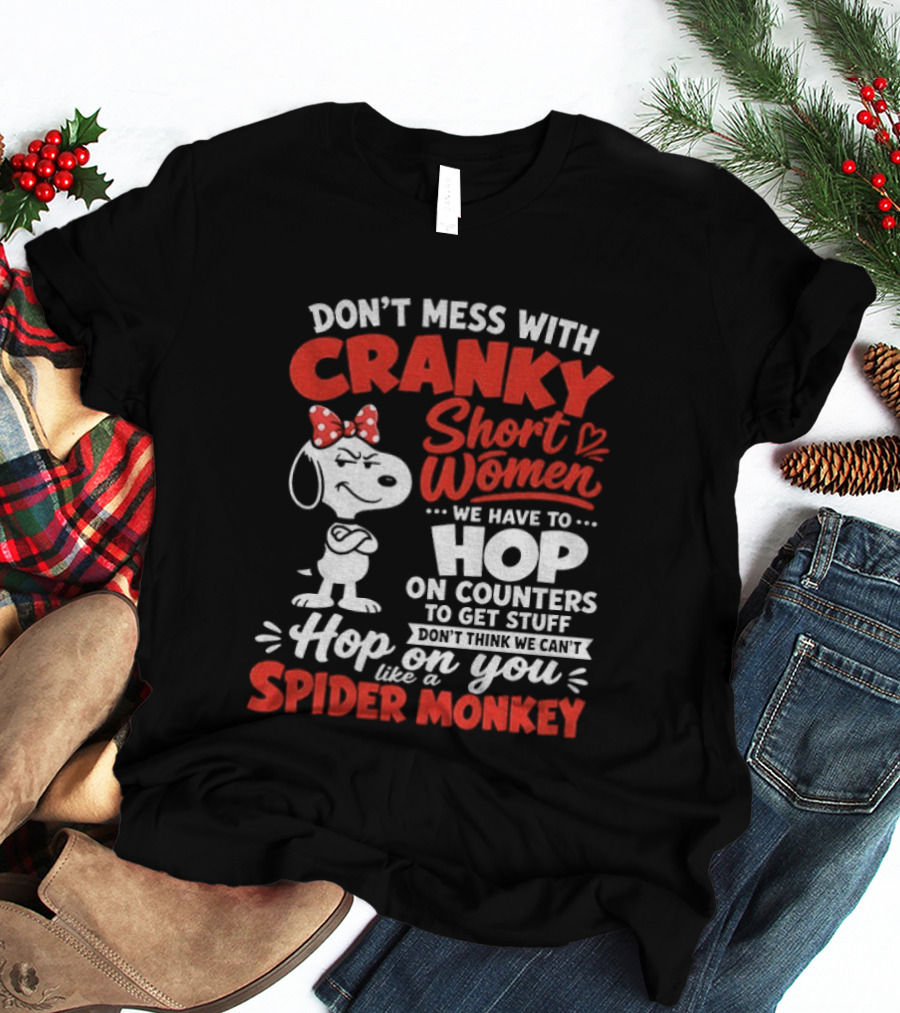 Don't Mess With Cranky Short Women We Have To Hop On Counters Like A Spider Monkey Snoopy Cartoon T-Shirt